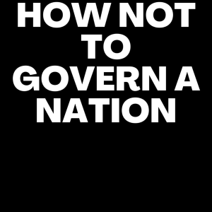 How Not to Govern a Nation